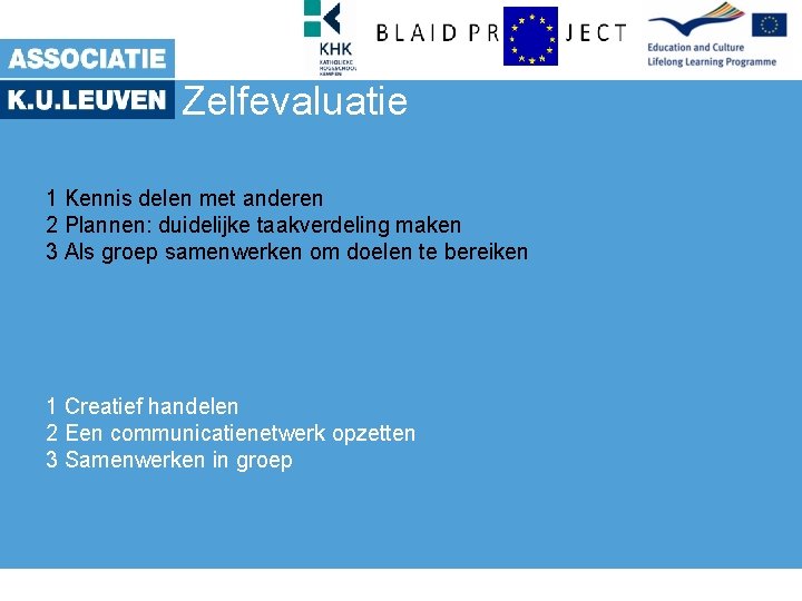 Zelfevaluatie 1 Kennis delen met anderen 2 Plannen: duidelijke taakverdeling maken 3 Als groep