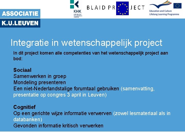 Integratie in wetenschappelijk project In dit project komen alle competenties van het wetenschappelijk project