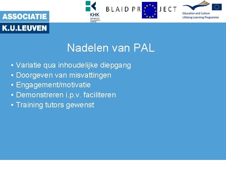 Nadelen van PAL • Variatie qua inhoudelijke diepgang • Doorgeven van misvattingen • Engagement/motivatie