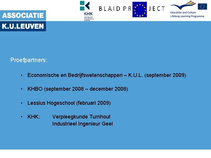 Proefpartners: • Economische en Bedrijfswetenschappen – K. U. L. (september 2009) • KHBO (september