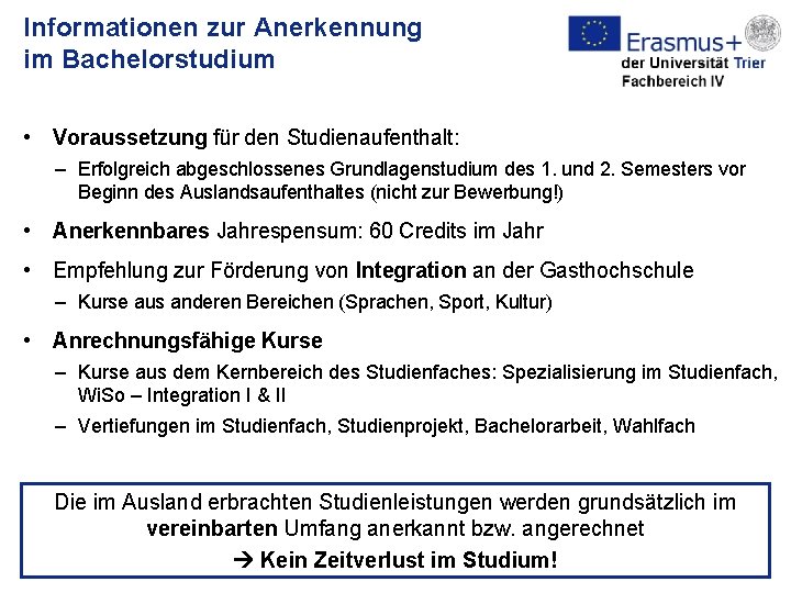 Informationen zur Anerkennung im Bachelorstudium • Voraussetzung für den Studienaufenthalt: – Erfolgreich abgeschlossenes Grundlagenstudium