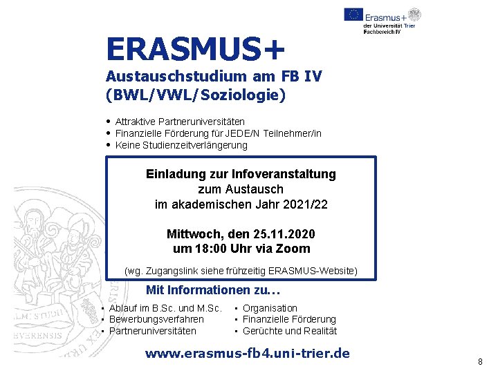 ERASMUS+ Austauschstudium am FB IV (BWL/VWL/Soziologie) • Attraktive Partneruniversitäten • Finanzielle Förderung für JEDE/N