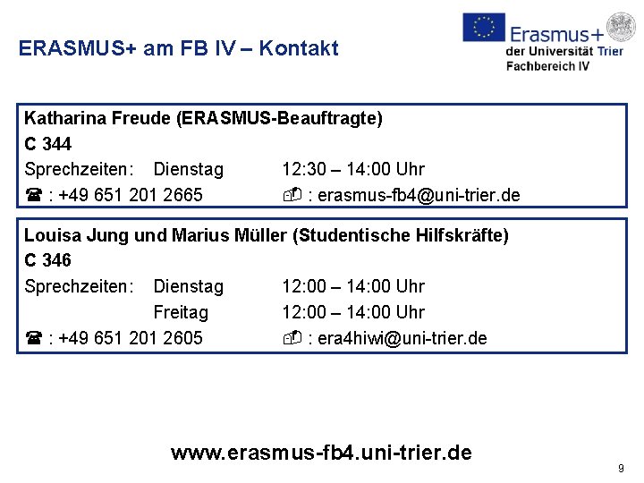 ERASMUS+ am FB IV – Kontakt Katharina Freude (ERASMUS-Beauftragte) C 344 Sprechzeiten: Dienstag 12: