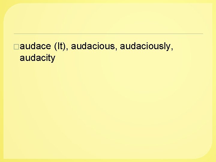 �audace (It), audaciously, audacity 