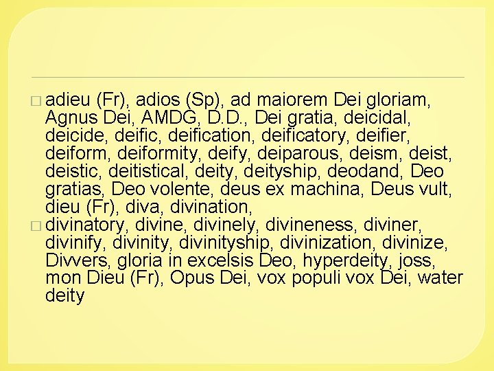 � adieu (Fr), adios (Sp), ad maiorem Dei gloriam, Agnus Dei, AMDG, D. D.