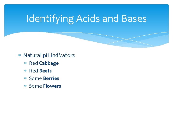 Identifying Acids and Bases Natural p. H indicators Red Cabbage Red Beets Some Berries