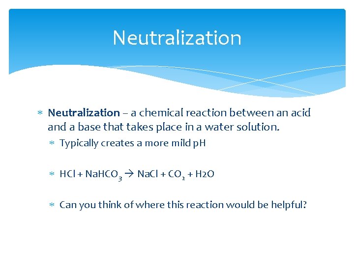 Neutralization – a chemical reaction between an acid and a base that takes place