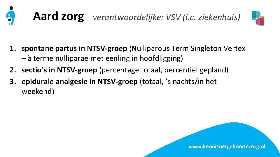 Aard zorg verantwoordelijke: VSV (i. c. ziekenhuis) 1. spontane partus in NTSV-groep (Nulliparous Term