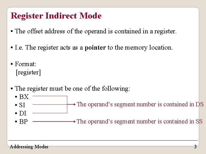 Register Indirect Mode • The offset address of the operand is contained in a