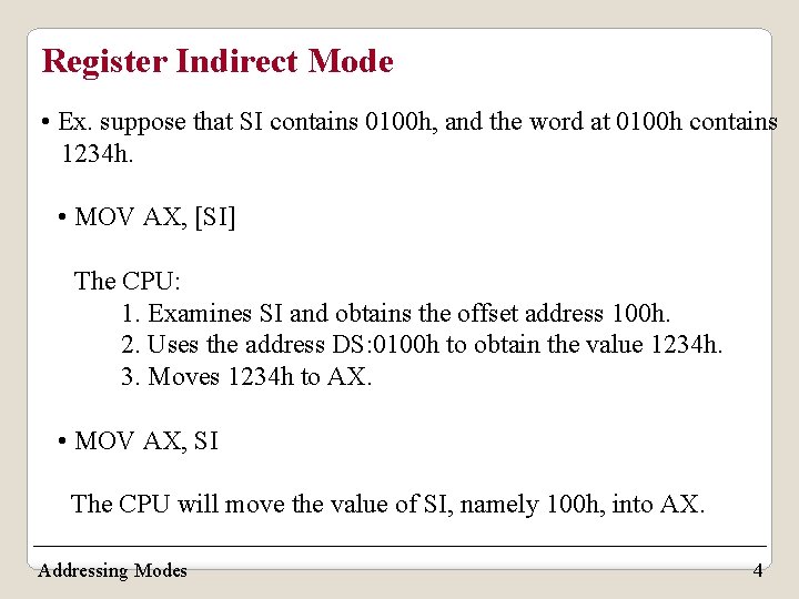 Register Indirect Mode • Ex. suppose that SI contains 0100 h, and the word