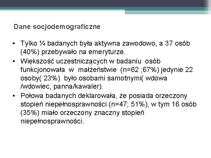 Dane socjodemograficzne • Tylko ¼ badanych była aktywna zawodowo, a 37 osób (40%) przebywało