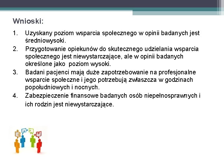 Wnioski: 1. 2. 3. 4. Uzyskany poziom wsparcia społecznego w opinii badanych jest średniowysoki.