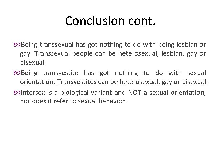 Conclusion cont. Being transsexual has got nothing to do with being lesbian or gay.