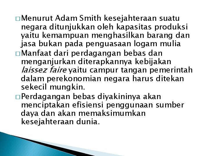 � Menurut Adam Smith kesejahteraan suatu negara ditunjukkan oleh kapasitas produksi yaitu kemampuan menghasilkan