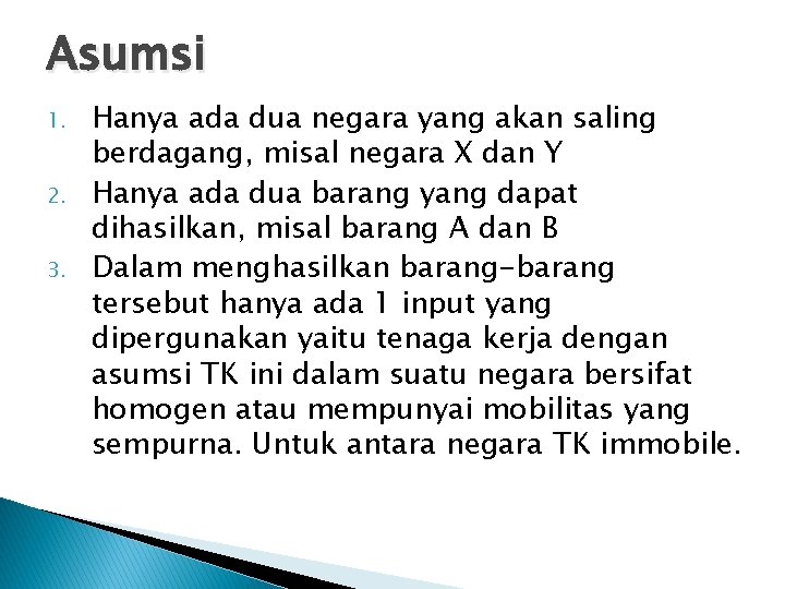 Asumsi 1. 2. 3. Hanya ada dua negara yang akan saling berdagang, misal negara