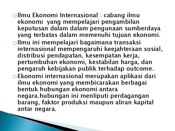 � Ilmu Ekonomi Internasional : cabang ilmu ekonomi yang mempelajari pengambilan keputusan dalam pengunaan