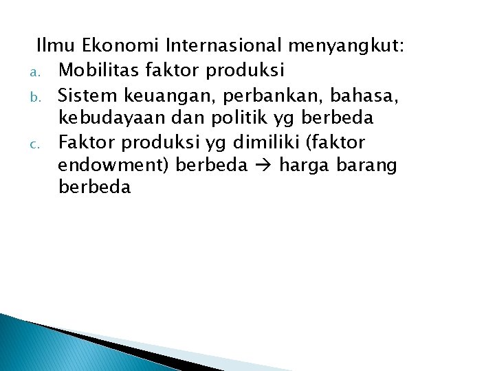 Ilmu Ekonomi Internasional menyangkut: a. Mobilitas faktor produksi b. Sistem keuangan, perbankan, bahasa, kebudayaan