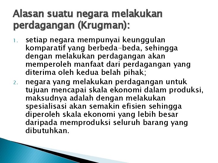 Alasan suatu negara melakukan perdagangan (Krugman): 1. 2. setiap negara mempunyai keunggulan komparatif yang
