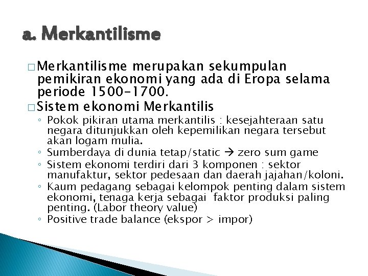 a. Merkantilisme � Merkantilisme merupakan sekumpulan pemikiran ekonomi yang ada di Eropa selama periode