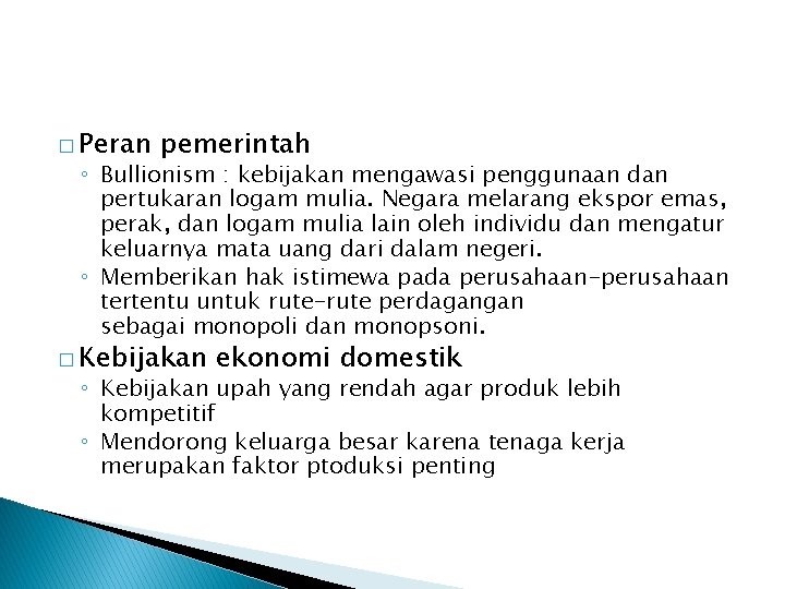 � Peran pemerintah ◦ Bullionism : kebijakan mengawasi penggunaan dan pertukaran logam mulia. Negara