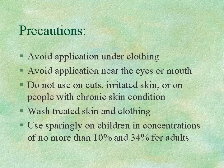 Precautions: § Avoid application under clothing § Avoid application near the eyes or mouth