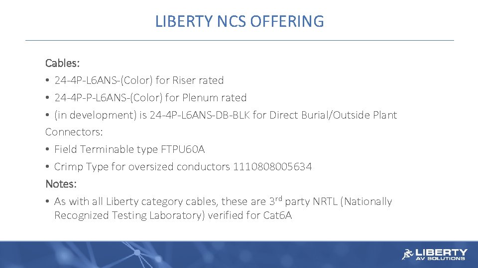 LIBERTY NCS OFFERING Cables: • 24 -4 P-L 6 ANS-(Color) for Riser rated •