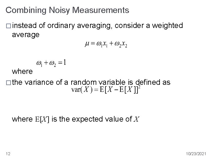 Combining Noisy Measurements � instead of ordinary averaging, consider a weighted average where �