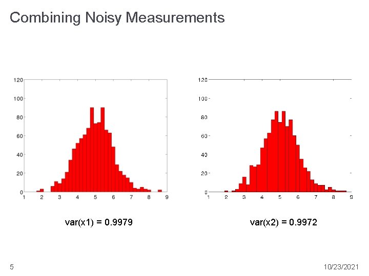 Combining Noisy Measurements var(x 1) = 0. 9979 5 var(x 2) = 0. 9972