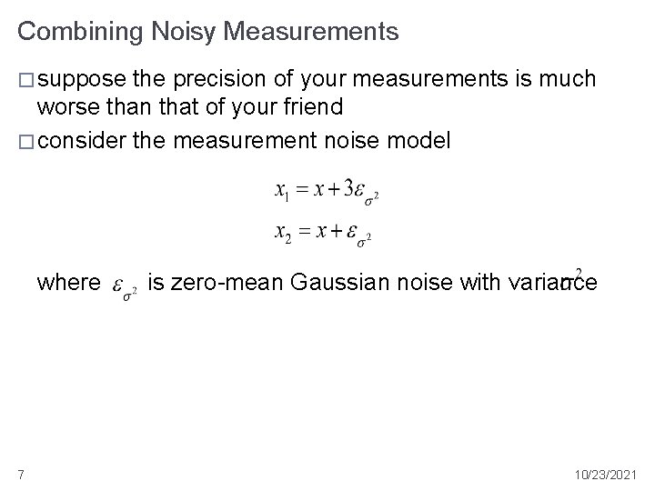 Combining Noisy Measurements � suppose the precision of your measurements is much worse than