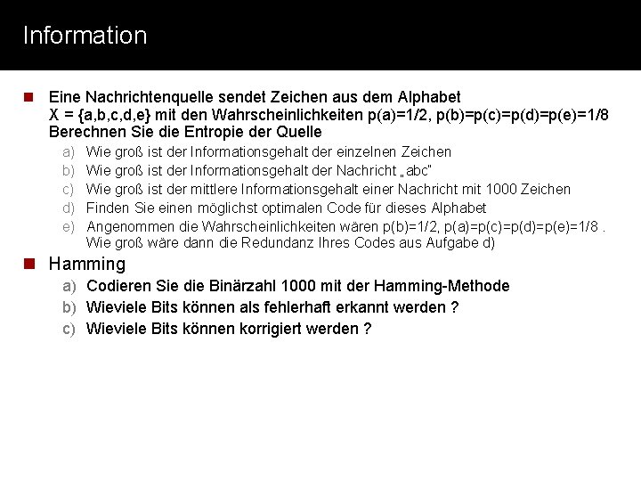 Information n Eine Nachrichtenquelle sendet Zeichen aus dem Alphabet X = {a, b, c,