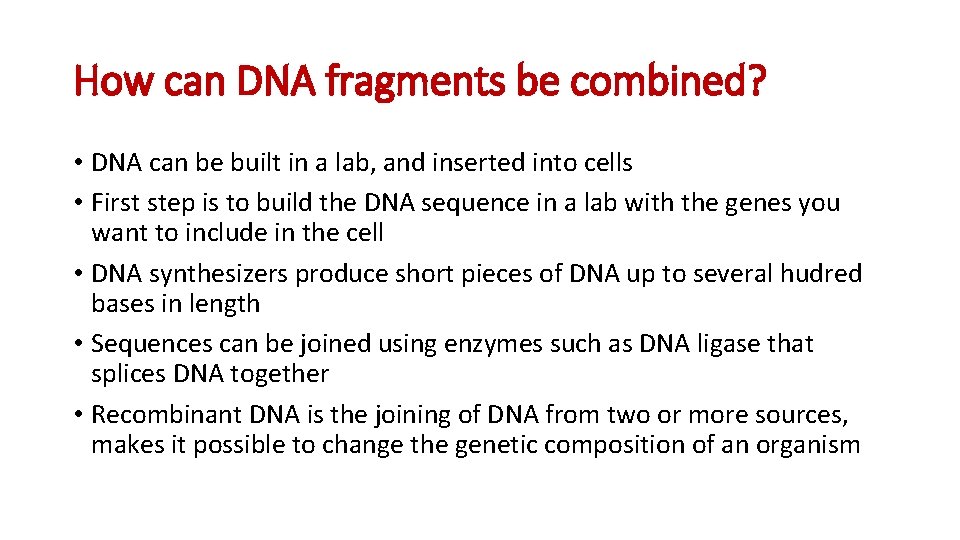 How can DNA fragments be combined? • DNA can be built in a lab,