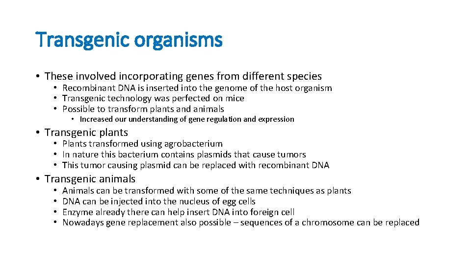 Transgenic organisms • These involved incorporating genes from different species • Recombinant DNA is