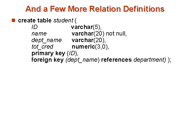 And a Few More Relation Definitions n create table student ( ID varchar(5), name And a Few More Relation Definitions n create table student ( ID varchar(5), name