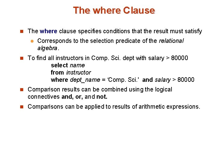 The where Clause n The where clause specifies conditions that the result must satisfy The where Clause n The where clause specifies conditions that the result must satisfy
