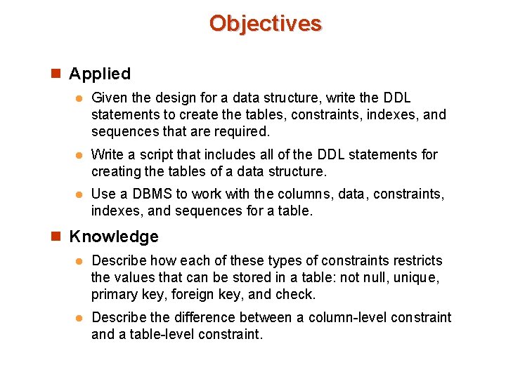 Objectives n Applied l Given the design for a data structure, write the DDL Objectives n Applied l Given the design for a data structure, write the DDL