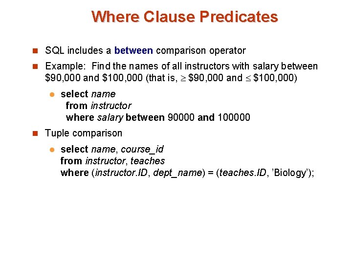 Where Clause Predicates n SQL includes a between comparison operator n Example: Find the Where Clause Predicates n SQL includes a between comparison operator n Example: Find the