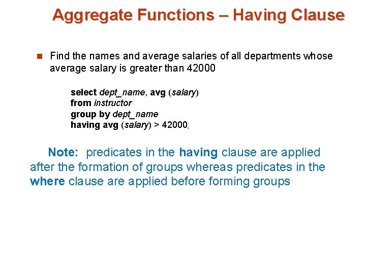 Aggregate Functions – Having Clause n Find the names and average salaries of all Aggregate Functions – Having Clause n Find the names and average salaries of all