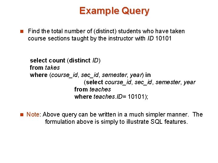 Example Query n Find the total number of (distinct) students who have taken course Example Query n Find the total number of (distinct) students who have taken course