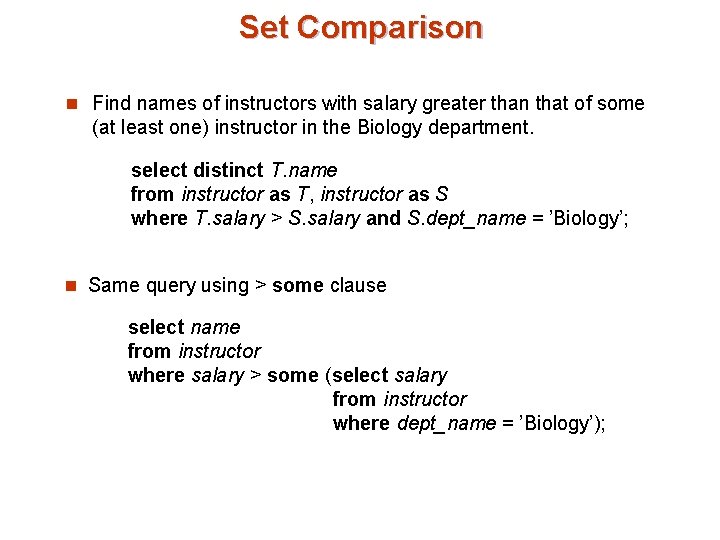 Set Comparison n Find names of instructors with salary greater than that of some Set Comparison n Find names of instructors with salary greater than that of some