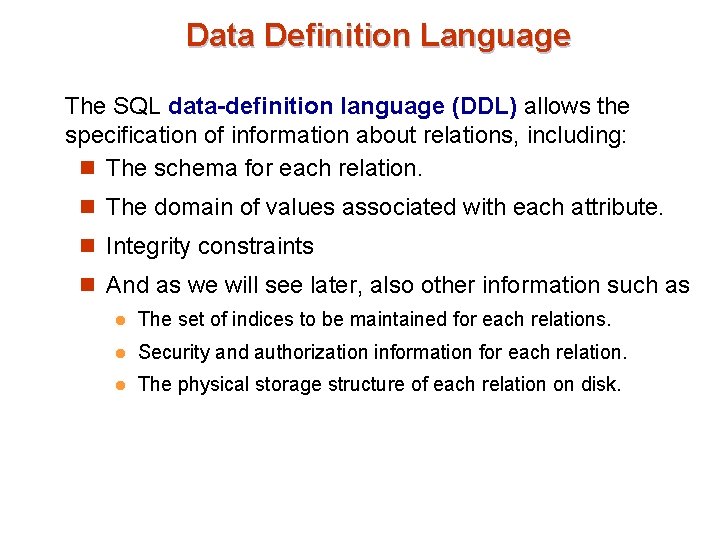 Data Definition Language The SQL data-definition language (DDL) allows the specification of information about Data Definition Language The SQL data-definition language (DDL) allows the specification of information about