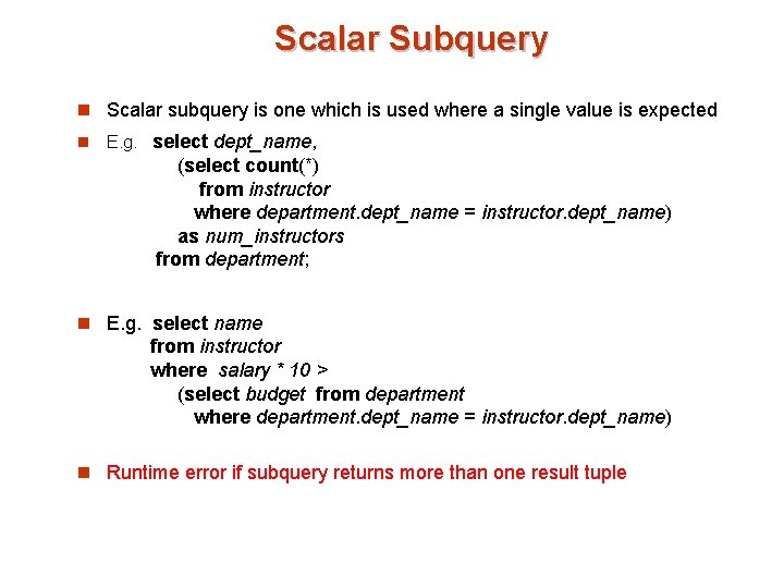 Scalar Subquery n Scalar subquery is one which is used where a single value Scalar Subquery n Scalar subquery is one which is used where a single value