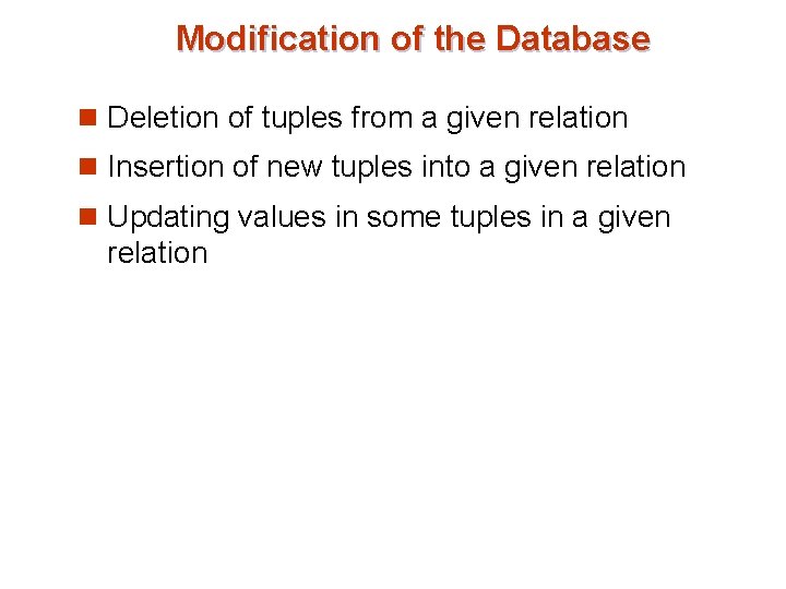 Modification of the Database n Deletion of tuples from a given relation n Insertion Modification of the Database n Deletion of tuples from a given relation n Insertion