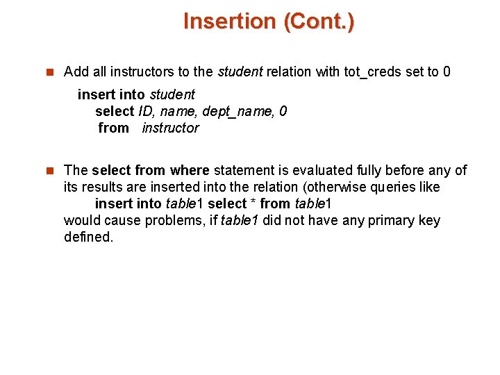 Insertion (Cont. ) n Add all instructors to the student relation with tot_creds set Insertion (Cont. ) n Add all instructors to the student relation with tot_creds set