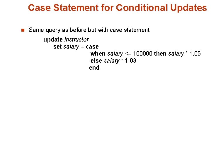 Case Statement for Conditional Updates n Same query as before but with case statement Case Statement for Conditional Updates n Same query as before but with case statement