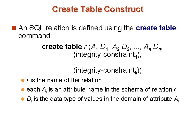 Create Table Construct n An SQL relation is defined using the create table command: Create Table Construct n An SQL relation is defined using the create table command: