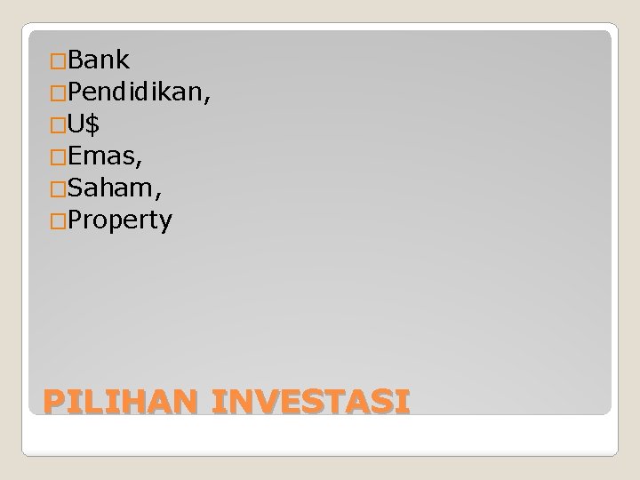 �Bank �Pendidikan, �U$ �Emas, �Saham, �Property PILIHAN INVESTASI 