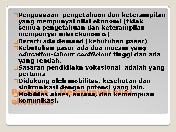 � Penguasaan pengetahuan dan keterampilan yang mempunyai nilai ekonomi (tidak semua pengetahuan dan keterampilan