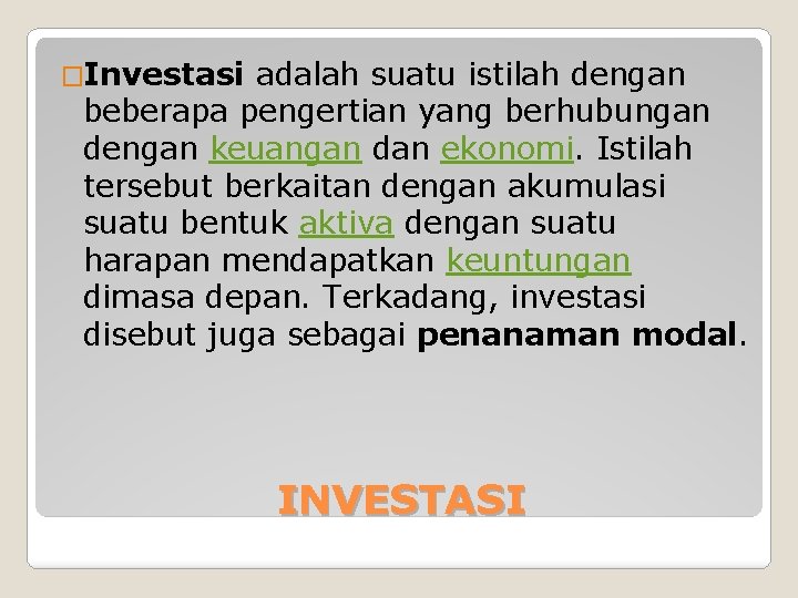 �Investasi adalah suatu istilah dengan beberapa pengertian yang berhubungan dengan keuangan dan ekonomi. Istilah