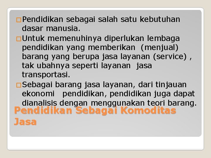 �Pendidikan sebagai salah satu kebutuhan dasar manusia. �Untuk memenuhinya diperlukan lembaga pendidikan yang memberikan