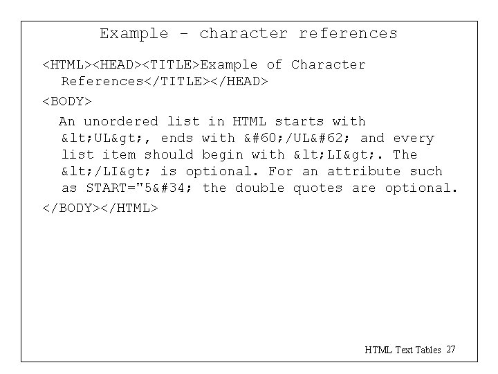 Example - character references <HTML><HEAD><TITLE>Example of Character References</TITLE></HEAD> <BODY> An unordered list in HTML Example - character references <HTML><HEAD><TITLE>Example of Character References</TITLE></HEAD> <BODY> An unordered list in HTML